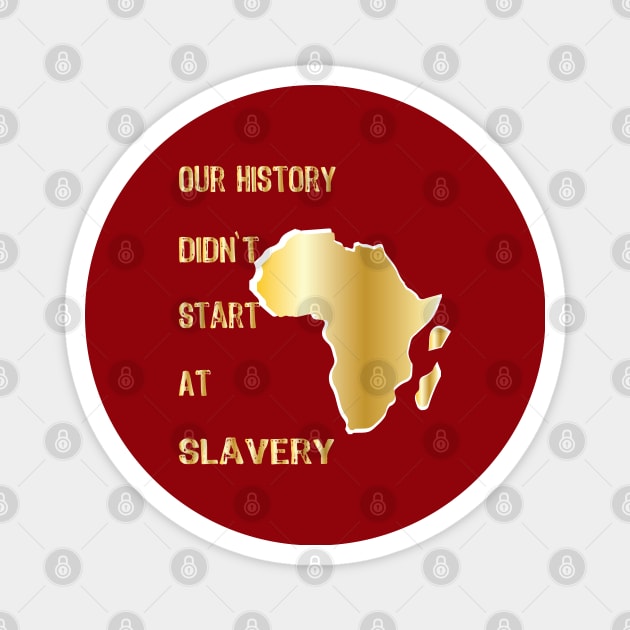 Proud African American our history didn't start at slavery Magnet by egygraphics